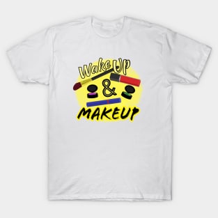 Wake Up and Makeup – Fun Quote for Makeup Lovers and Makeup Artists.  Shining Sun with Makeup and Yellow and Black Letters. (White Background) T-Shirt